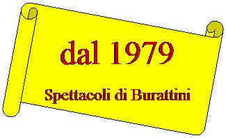 Pergamena 2: dal 1979
Spettacoli di Burattini
