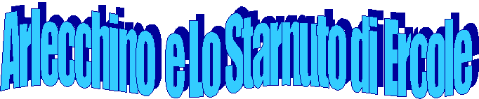 Arlecchino e Lo Starnuto di Ercole